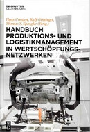 Cover des Buches „Handbuch Produktions- und Logistikmanagement in Wertschöpfungsnetzwerken“. Foto einer halbfertigen Autokarosserie hängend vor hellem Hintergrund an Roboterarmen, über das Bild gelegt stehen die Autoren und Herausgeber in kleinerer, gelber Schrift über dem fetten, schwarzen Titel.